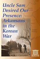 Uncle Sam Desired Our Presence: Arkansans in the Korean War (2010)